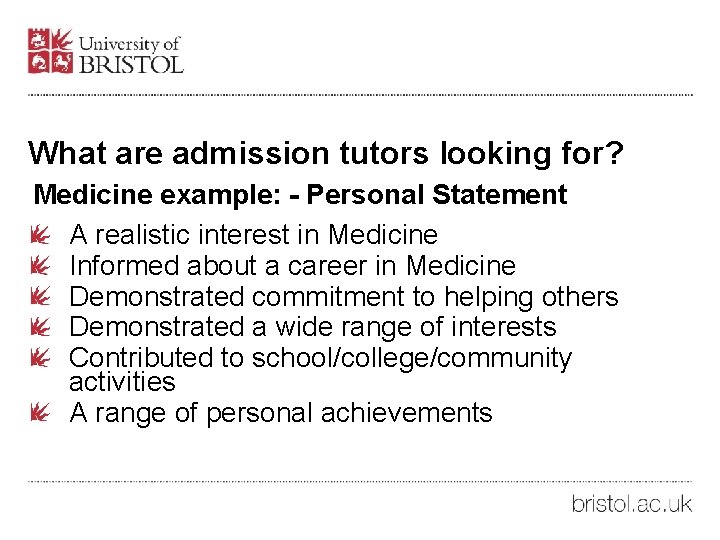 What are admission tutors looking for? Medicine example: - Personal Statement A realistic interest