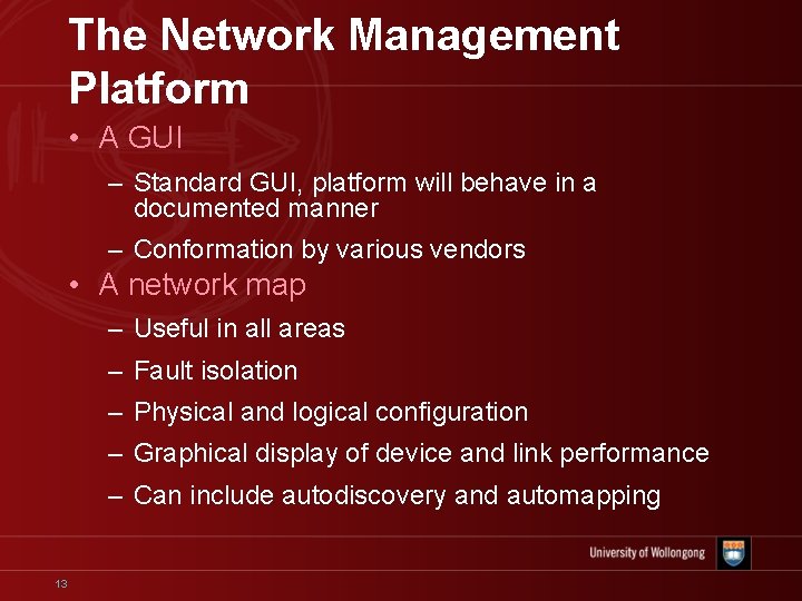 The Network Management Platform • A GUI – Standard GUI, platform will behave in