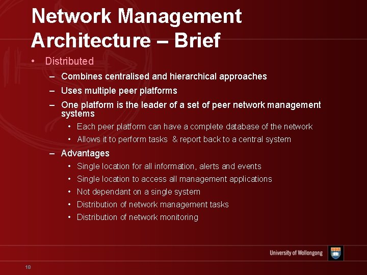 Network Management Architecture – Brief • Distributed – Combines centralised and hierarchical approaches –
