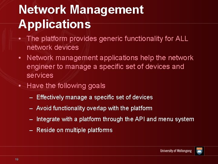 Network Management Applications • The platform provides generic functionality for ALL network devices •