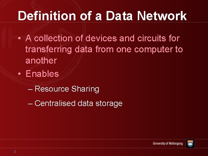 Definition of a Data Network • A collection of devices and circuits for transferring