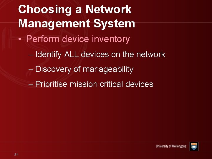 Choosing a Network Management System • Perform device inventory – Identify ALL devices on