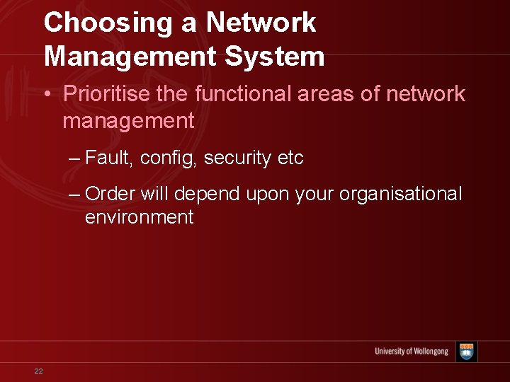 Choosing a Network Management System • Prioritise the functional areas of network management –