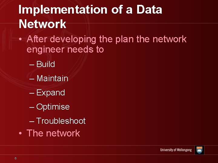 Implementation of a Data Network • After developing the plan the network engineer needs