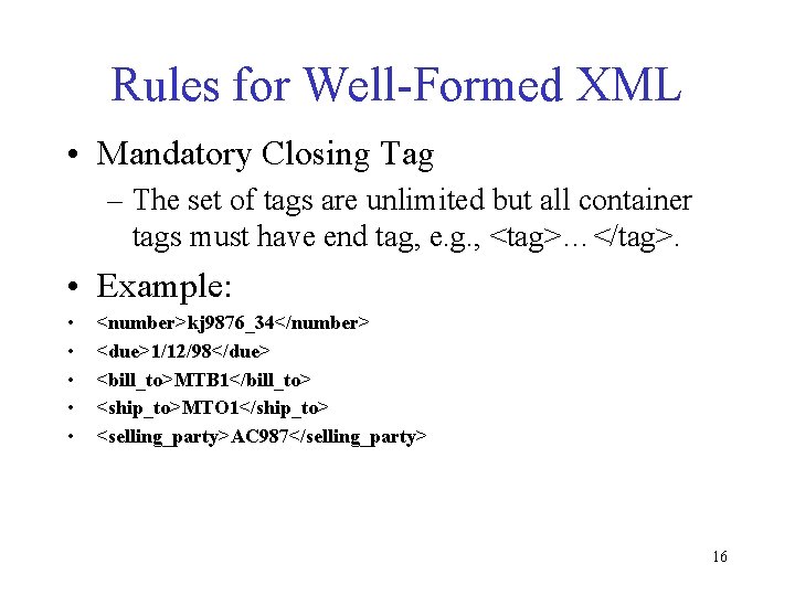 Rules for Well-Formed XML • Mandatory Closing Tag – The set of tags are