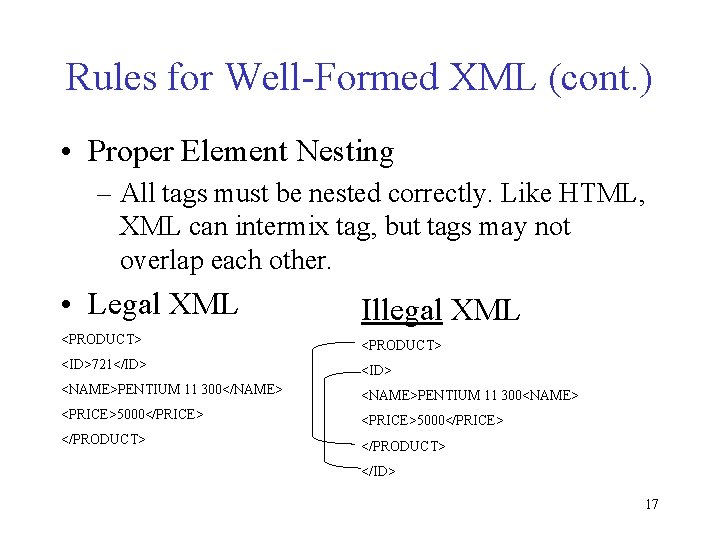 Rules for Well-Formed XML (cont. ) • Proper Element Nesting – All tags must