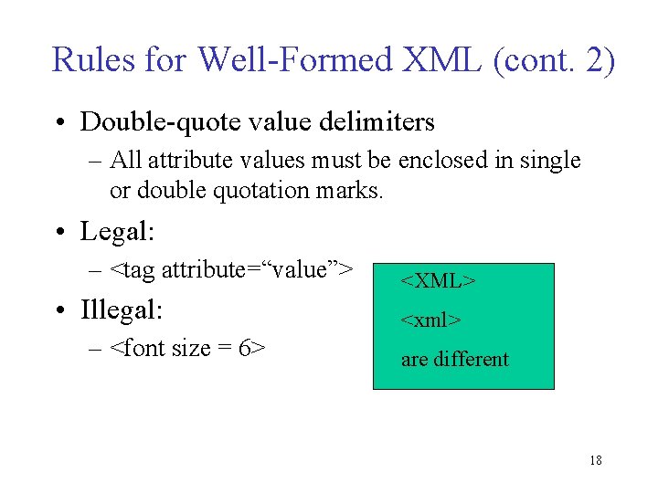 Rules for Well-Formed XML (cont. 2) • Double-quote value delimiters – All attribute values