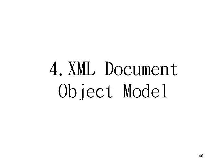 4. XML Document Object Model 40 