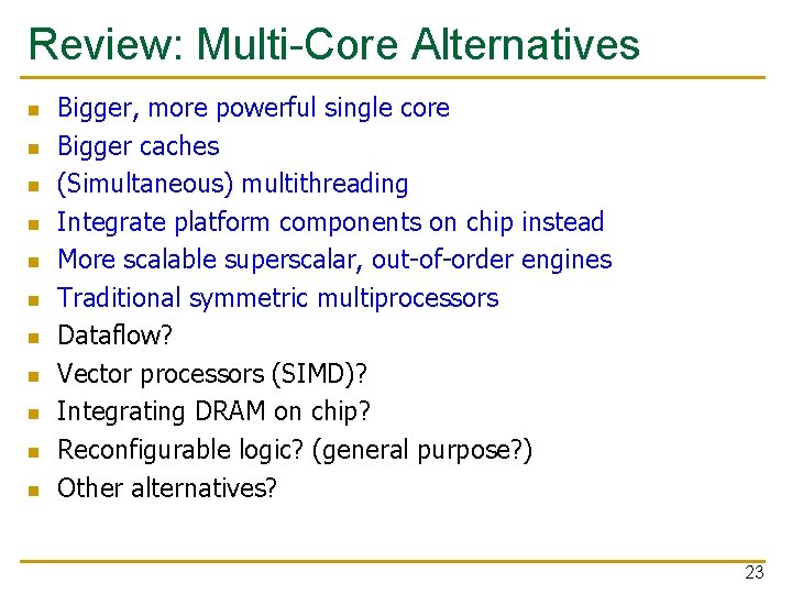 Review: Multi-Core Alternatives n n n Bigger, more powerful single core Bigger caches (Simultaneous)