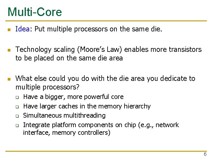 Multi-Core n n n Idea: Put multiple processors on the same die. Technology scaling