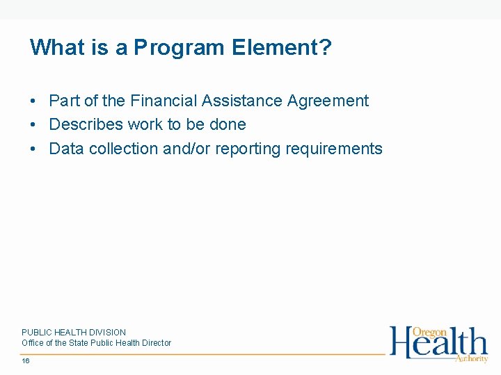 What is a Program Element? • Part of the Financial Assistance Agreement • Describes