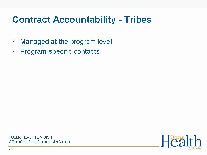 Contract Accountability - Tribes • Managed at the program level • Program-specific contacts PUBLIC