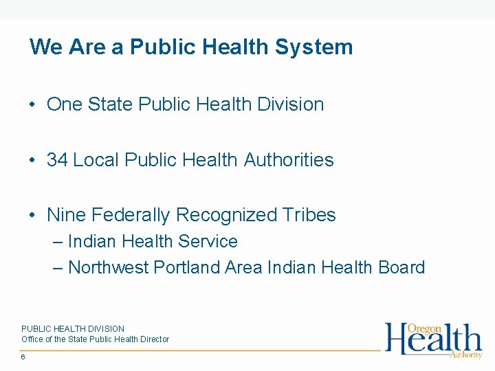 We Are a Public Health System • One State Public Health Division • 34