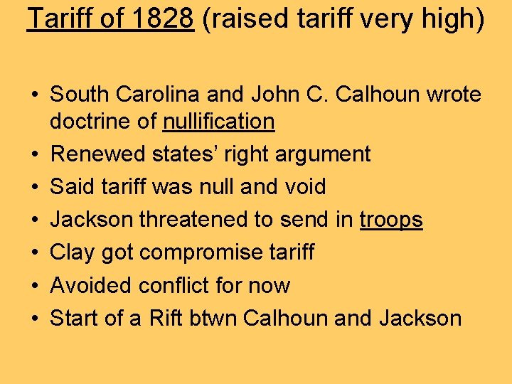 Tariff of 1828 (raised tariff very high) • South Carolina and John C. Calhoun