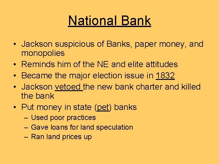 National Bank • Jackson suspicious of Banks, paper money, and monopolies • Reminds him