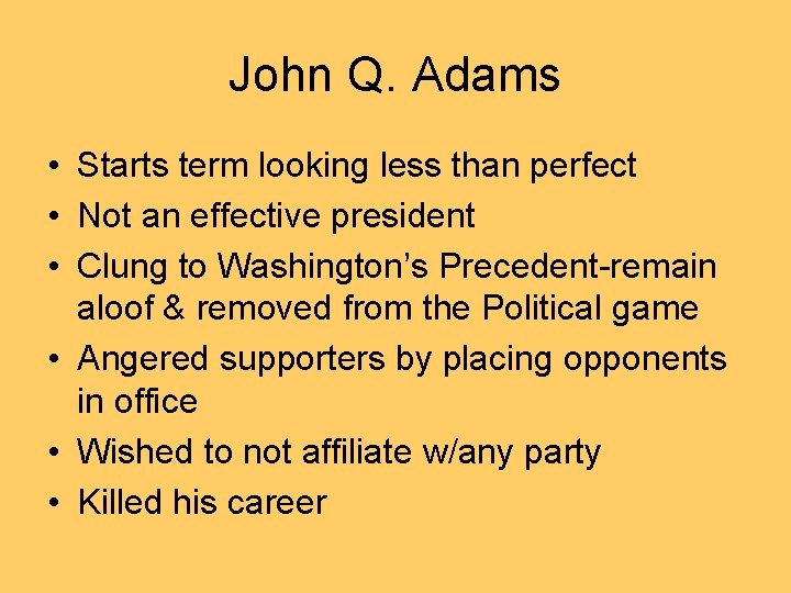 John Q. Adams • Starts term looking less than perfect • Not an effective