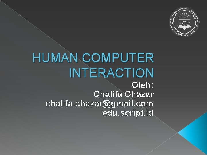 HUMAN COMPUTER INTERACTION Oleh: Chalifa Chazar chalifa. chazar@gmail. com edu. script. id 