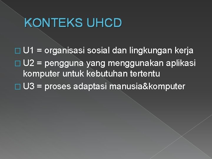 KONTEKS UHCD � U 1 = organisasi sosial dan lingkungan kerja � U 2