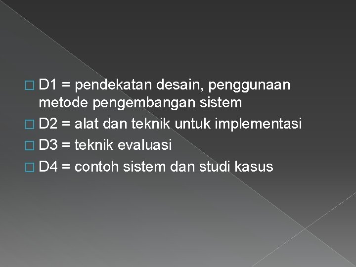 � D 1 = pendekatan desain, penggunaan metode pengembangan sistem � D 2 =