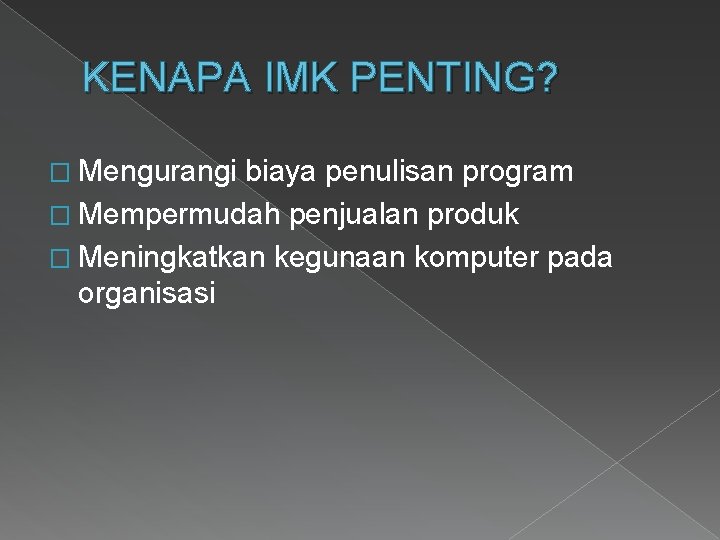 KENAPA IMK PENTING? � Mengurangi biaya penulisan program � Mempermudah penjualan produk � Meningkatkan