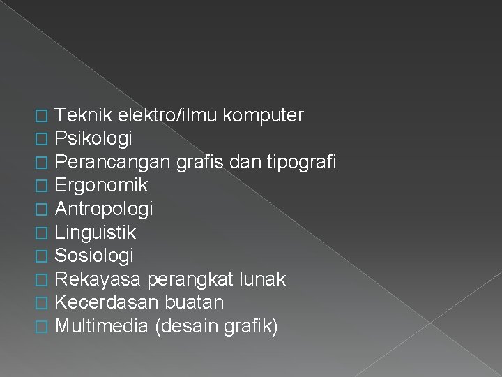 � � � � � Teknik elektro/ilmu komputer Psikologi Perancangan grafis dan tipografi Ergonomik