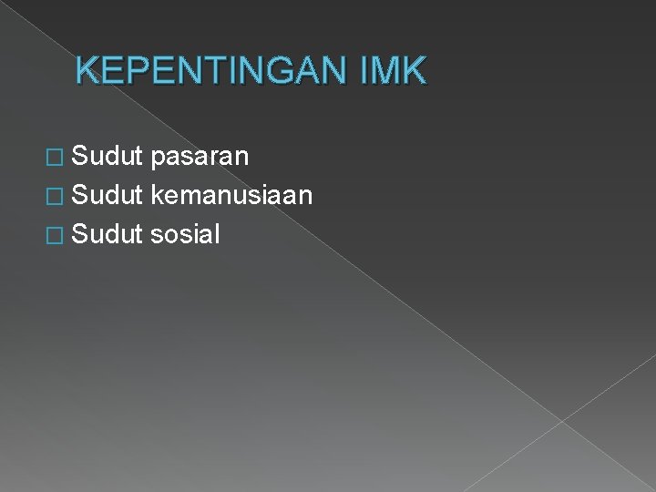 KEPENTINGAN IMK � Sudut pasaran � Sudut kemanusiaan � Sudut sosial 