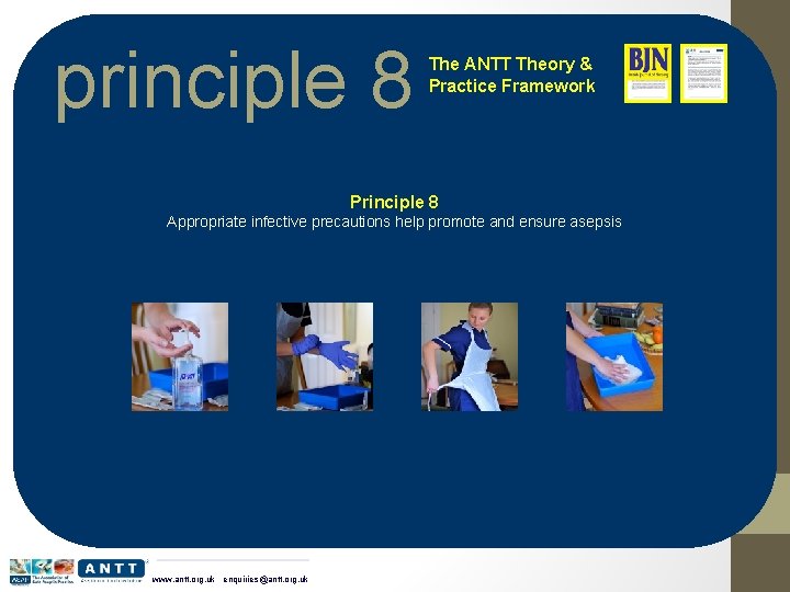 principle 8 The ANTT Theory & Practice Framework Principle 8 Appropriate infective precautions help