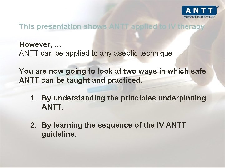 This presentation shows ANTT applied to IV therapy However, … ANTT can be applied