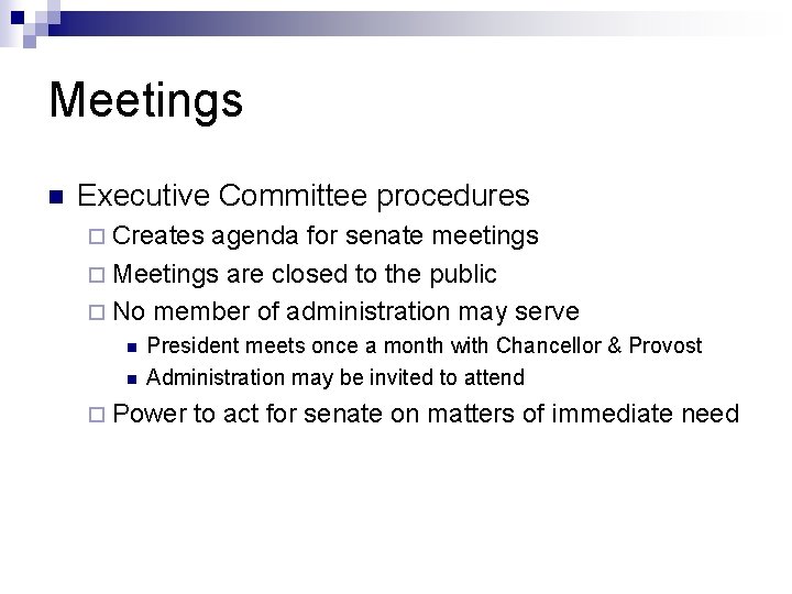 Meetings n Executive Committee procedures ¨ Creates agenda for senate meetings ¨ Meetings are