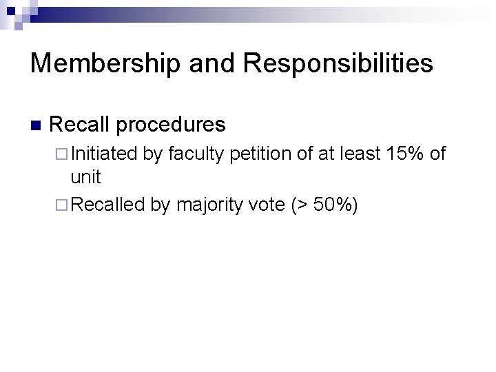 Membership and Responsibilities n Recall procedures ¨ Initiated by faculty petition of at least