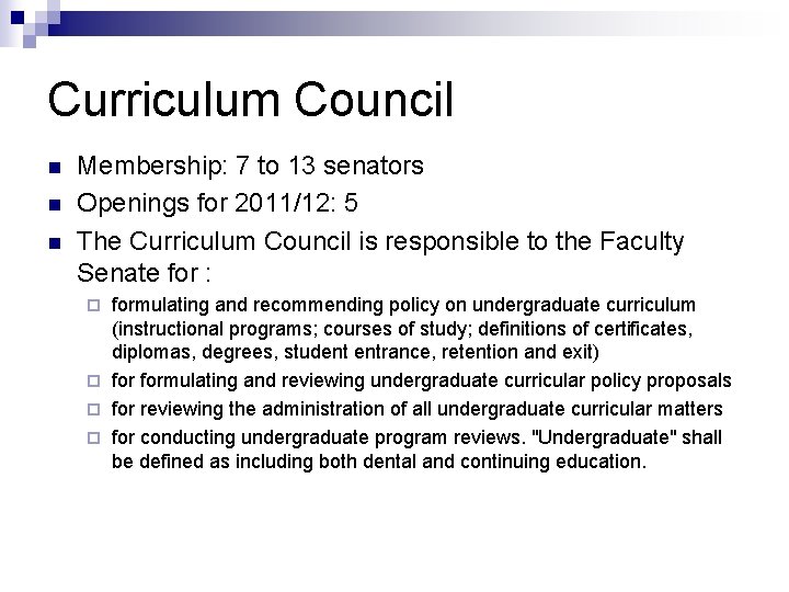 Curriculum Council n n n Membership: 7 to 13 senators Openings for 2011/12: 5