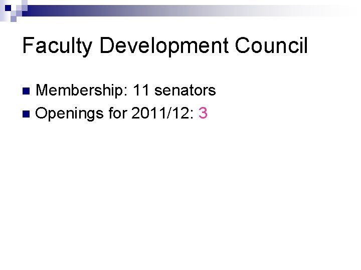 Faculty Development Council Membership: 11 senators n Openings for 2011/12: 3 n 