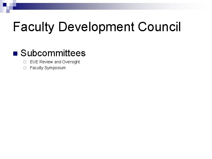 Faculty Development Council n Subcommittees EUE Review and Oversight ¨ Faculty Symposium ¨ 