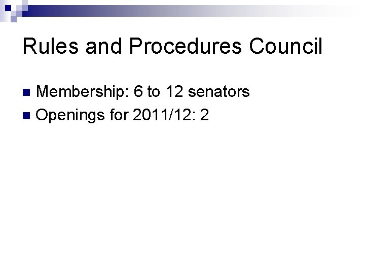 Rules and Procedures Council Membership: 6 to 12 senators n Openings for 2011/12: 2