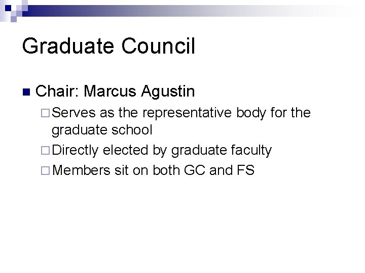 Graduate Council n Chair: Marcus Agustin ¨ Serves as the representative body for the