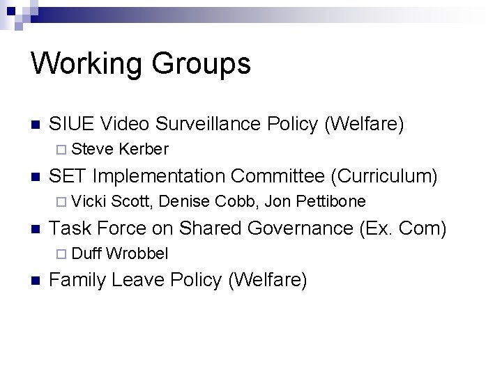Working Groups n SIUE Video Surveillance Policy (Welfare) ¨ Steve n SET Implementation Committee
