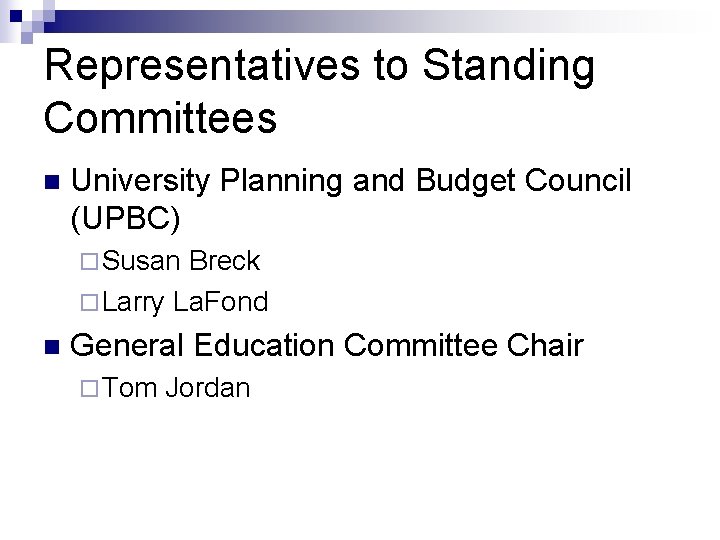 Representatives to Standing Committees n University Planning and Budget Council (UPBC) ¨ Susan Breck