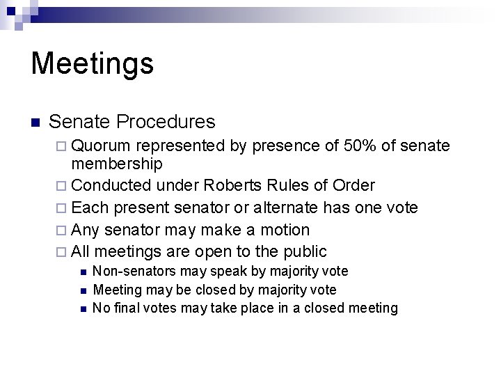 Meetings n Senate Procedures ¨ Quorum represented by presence of 50% of senate membership