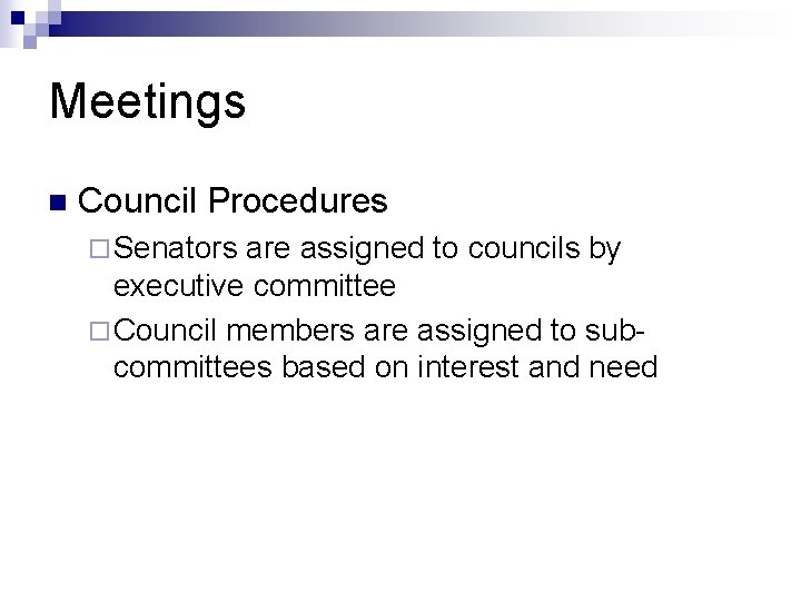 Meetings n Council Procedures ¨ Senators are assigned to councils by executive committee ¨
