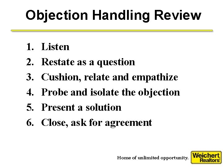 Objection Handling Review 1. 2. 3. 4. 5. 6. Listen Restate as a question