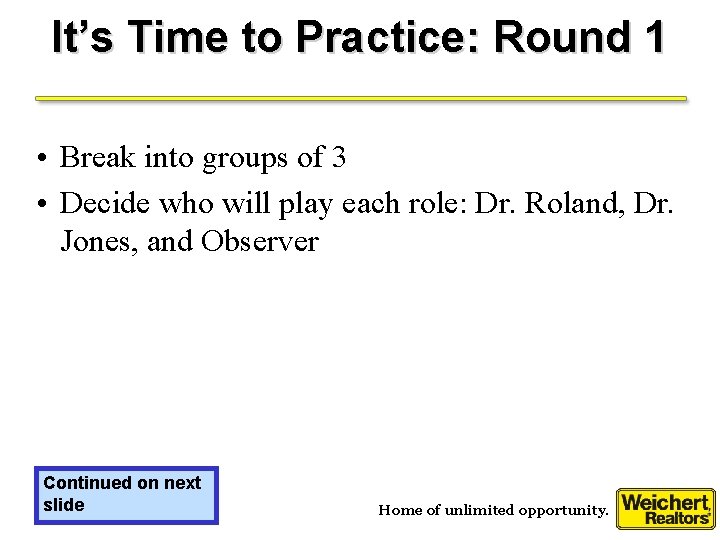 It’s Time to Practice: Round 1 • Break into groups of 3 • Decide