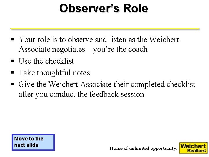 Observer’s Role § Your role is to observe and listen as the Weichert Associate