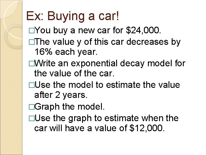 Ex: Buying a car! �You buy a new car for $24, 000. �The value