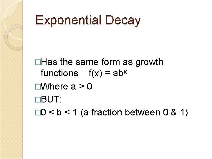 Exponential Decay �Has the same form as growth functions f(x) = abx �Where a