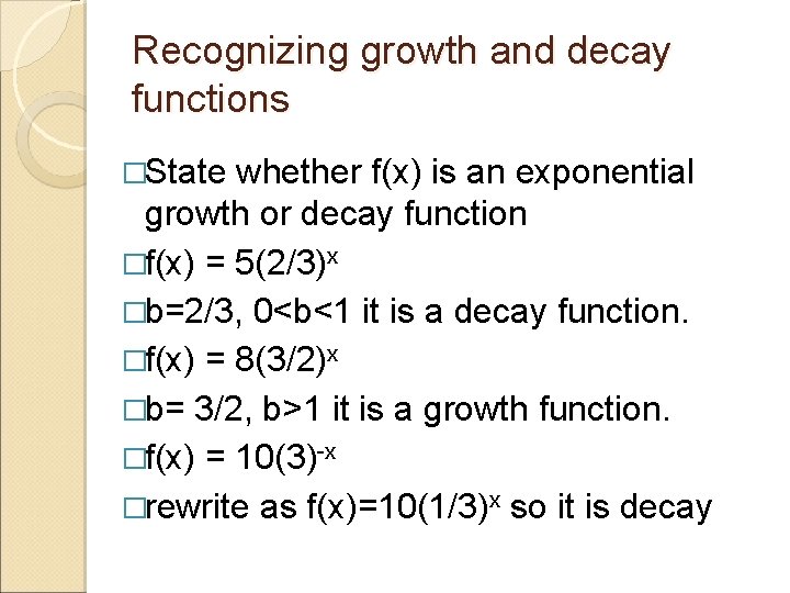 Recognizing growth and decay functions �State whether f(x) is an exponential growth or decay