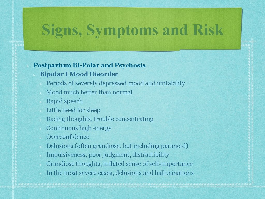 Signs, Symptoms and Risk Postpartum Bi-Polar and Psychosis Bipolar I Mood Disorder Periods of Signs, Symptoms and Risk Postpartum Bi-Polar and Psychosis Bipolar I Mood Disorder Periods of