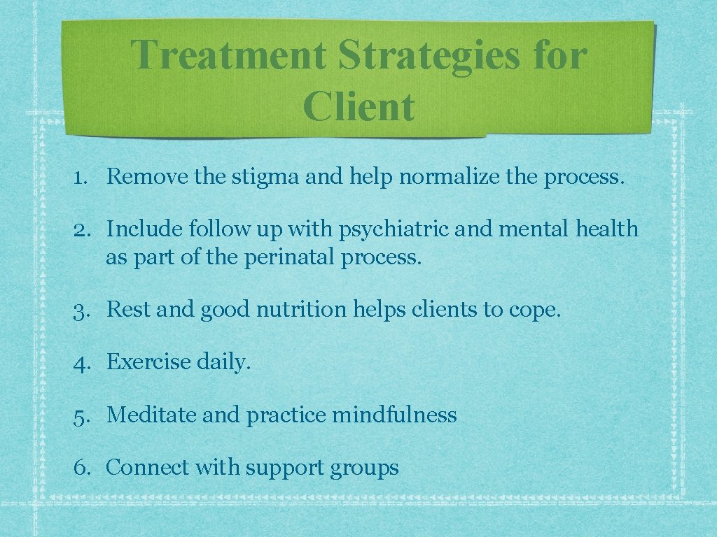 Treatment Strategies for Client 1. Remove the stigma and help normalize the process. 2. Treatment Strategies for Client 1. Remove the stigma and help normalize the process. 2.