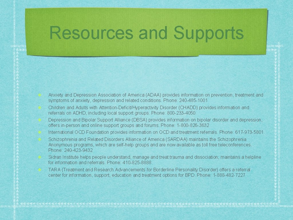 Resources and Supports ❖ Anxiety and Depression Association of America (ADAA) provides information on Resources and Supports ❖ Anxiety and Depression Association of America (ADAA) provides information on