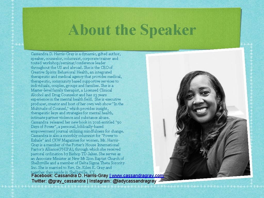 About the Speaker Cassandra D. Harris-Gray is a dynamic, gifted author, speaker, counselor, columnist, About the Speaker Cassandra D. Harris-Gray is a dynamic, gifted author, speaker, counselor, columnist,