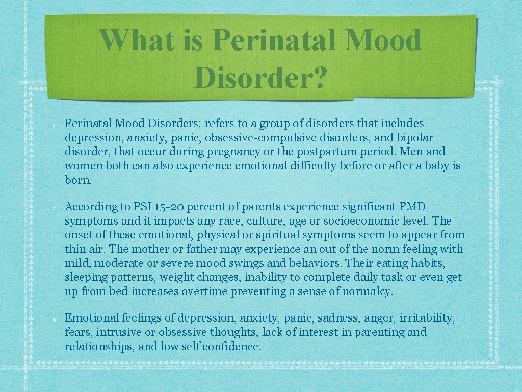What is Perinatal Mood Disorder? Perinatal Mood Disorders: refers to a group of disorders What is Perinatal Mood Disorder? Perinatal Mood Disorders: refers to a group of disorders